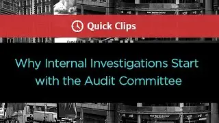 Why Internal Investigations Start with the Audit Committee