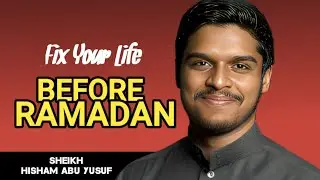 FIX YOUR LIFE BEFORE RAMADAN 2026 - HISHAM ABU YUSUF 