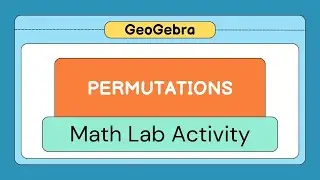 Exploring Permutations | Math Lab Activity using GeoGebra | Visual Learning Tutorial