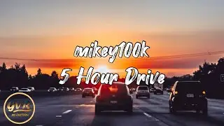 mikey100k - 5 Hour Drive