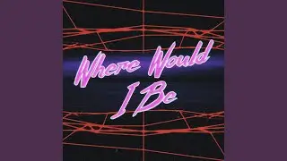 Where Would I Be