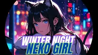 LIVE 24/7 ❄️ Cozy Neko Girl Lofi 🐈 Chill Beats for Study, Relax & Focus | Winter Night Ambience