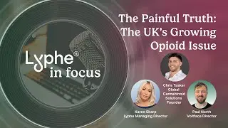 The UK&rsquo;s Hidden Opioid Crisis | Understanding Pain, Policy & Emerging Research | Lyphe in Focus