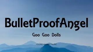 Goo Goo Dolls - BulletProofAngel (Lyrics) - Magnetic (2013)