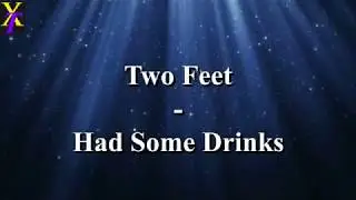 Two Feet - Had Some Drinks (Lyrics)