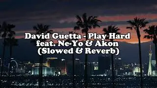 David Guetta - Play Hard feat. Ne-Yo & Akon (Slowed & Reverb)