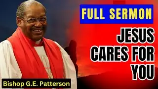 JESUS cares for You - Bishop G.E. Patterson Sermon