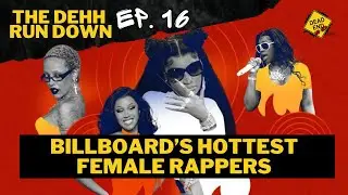 Billboard’s HOTTEST Female Rappers | DEHH Rundown Ep. 16
