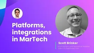 Platforms and integrations in MarTech w/ Scott Brinker @HubSpot,  @chiefmartec.com