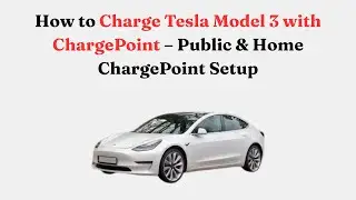 Как зарядить Tesla Model 3 с помощью ChargePoint &mdash; настройка общественных и домашних зарядных ста...