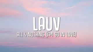 Lauv - All 4 Nothing (I'm So In Love) Lyrics