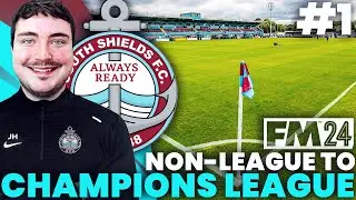 FM24 South Shields: NON-LEAGUE TO CHAMPIONS LEAGUE #1 | THE ROAD TO GLORY BEGINS