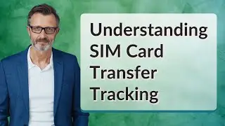 Understanding SIM Card Transfer Tracking