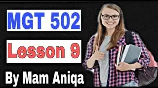 MGT 502 Lesson 9 / Short Lecture / Organizational behavior / Virtual University Short Lectures / VU