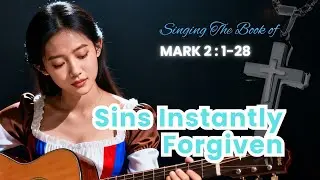 MARK 2, Sins Instantly Forgiven | Singing The Book of Matthew