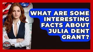 What Are Some Interesting Facts About Julia Dent Grant? - The Civil War Nerds