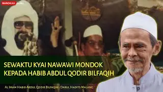 SEWAKTU KIYAI NAWAWI SIDOGIRI MONDOK KEPADA HABIB ABDUL QODIR BILFAQIH