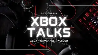 Xbox Talks #49 - Developer Direct Post Show