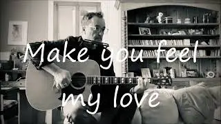 Make you feel my love