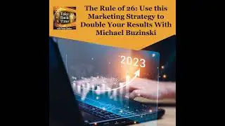 The Rule of 26: Use this Marketing Strategy to Double Your Results With Michael Buzinski