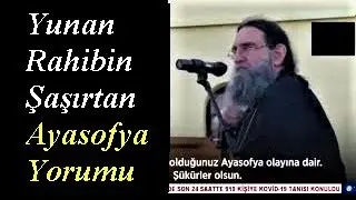 Yunan Din Adamının Şaşırtan Ayasofya Yorumu