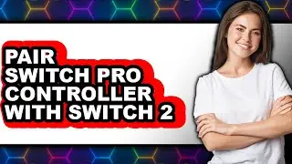 How to Pair Switch Pro Controller with Switch 2 (updated)