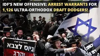 IDF&rsquo;s New Offensive: Arrest Warrants for 1,126 Ultra-Orthodox Draft Dodgers!