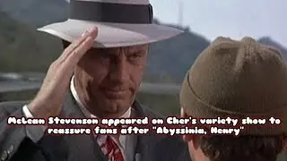 McLean Stevenson appeared on Cher's variety show to reassure fans after ''Abyssinia, Henry''