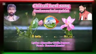 Khowar hit song_ lyrics : Muzaffar Uddin begana vocal : Dawood Mautar. Besukoon ma bashar ganinian
