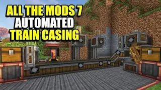 Ep60 Automated Train Casing - Minecraft All The Mods 7 Modpack