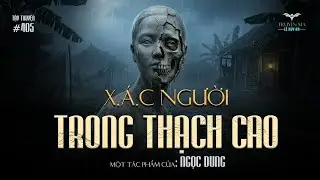 X.Á.C NGƯỜI TRONG THẠCH CAO - Bí ẩn lò luyện ngục trá hình mái ấm tình thương | Truyện ma Lê Huy An