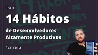 14 Hábitos de Desenvolvedores Altamente Produtivos - RESENHA do LIVRO