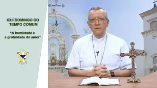 Palavra do Bispo #206   - XXII DOMINGO DO TEMPO COMUM. “A humildade e a gratuidade do amor”