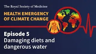 Health Emergency of Climate Change | Episode 5: Damaging diets and dangerous water