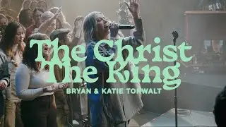 Bryan & Katie Torwalt &ndash; The Christ The King (Official Live Video)