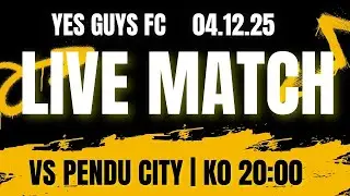 *PART 2* LIVE MATCH VS PENDU CITY | KO 20:00 | 04.12.25 | Yes Guys FC