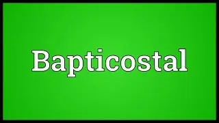 Bapticostal Meaning