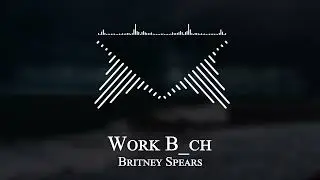 Britney Spears - Work B ch