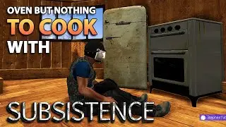 Oven but Nothing to Cook with | Subsistence Alpha 61 | S7 EP35