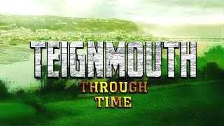 Teignmouth Through Time (2022-1830 Animated Timeline)