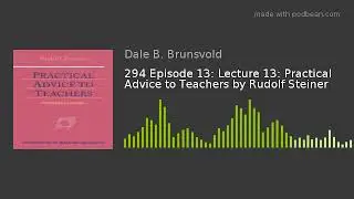 294 Episode 13: Lecture 13: Practical Advice to Teachers by Rudolf Steiner