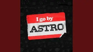 I Go by Astro!