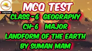 Class 6 geography chapter 6 MCQ test major landforms of the earth by Suman mam