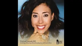 Episode 005 Building a Boutique Branding Agency with Laura Diaz