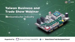 Taiwan Business and Trade Show Webinar: Semiconductor Industry