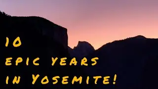 Yosemite adventures, 10 years of  exploring this beautiful place!