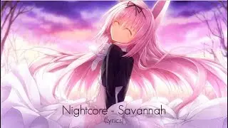 Nightcore - Savannah (Lyrics)
