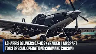L3Harris Delivers OA-1K Skyraider II (Sky Warden) Aircraft to US Special Operations Command (SOCOM)