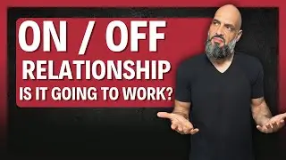 The TRUTH About ON/OFF Relationship (and why they NEVER work)
