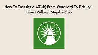 How To Transfer a 401(k) From Vanguard To Fidelity &ndash; Direct Rollover Step-by-Step